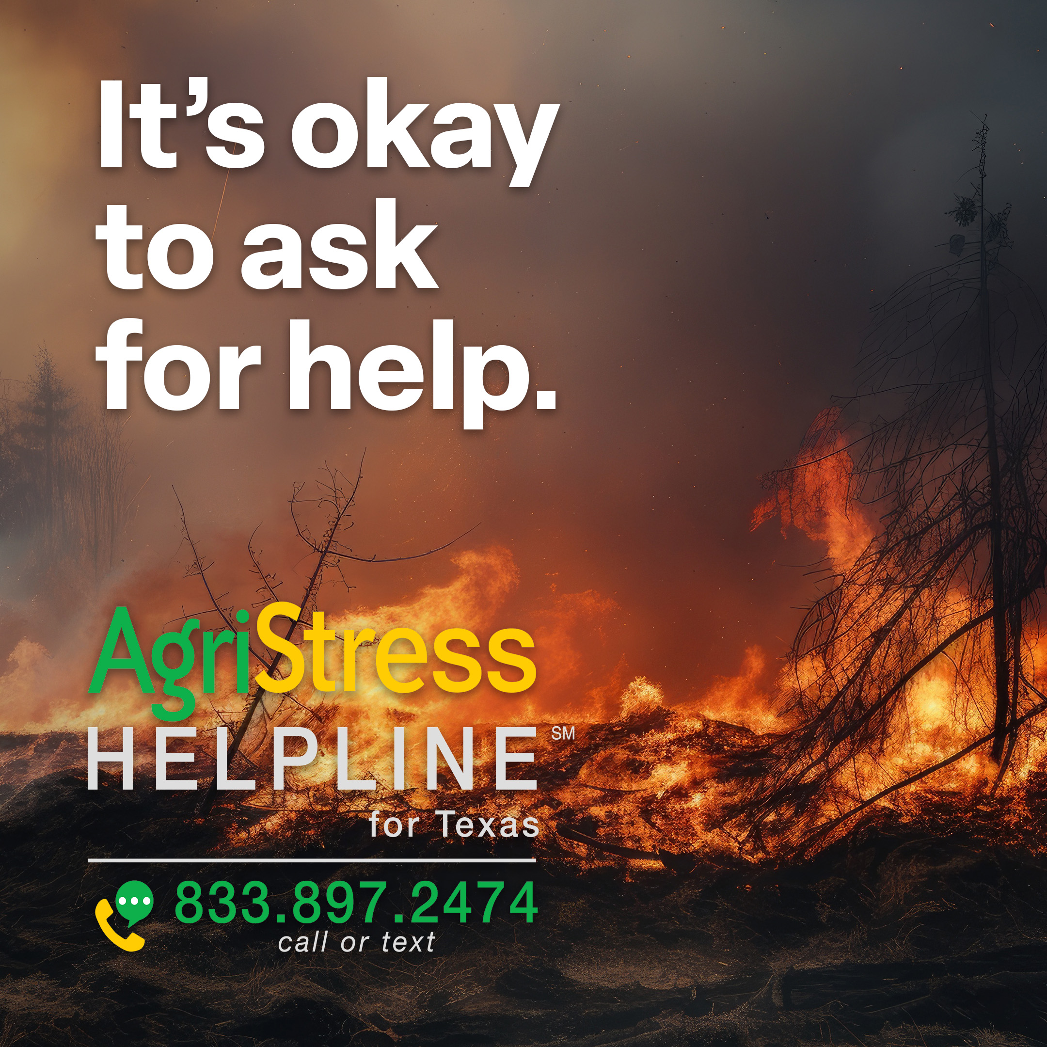 This is an image of a wildfire in a field. Text reads: "It's okay to ask for help. AgriStress Helpline for Texas 833.897.2474--call or text